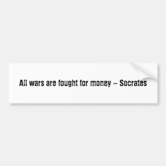 Alle oorlogen worden gevochten voor geld - SOCRATE Bumpersticker