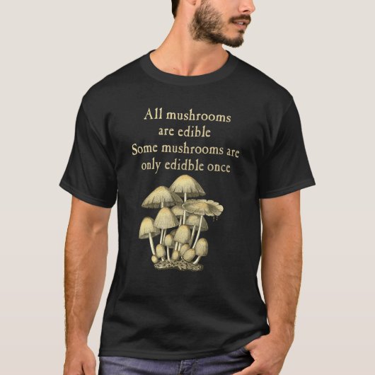Alle paddenstoelen kunnen slechts één keer worden  t-shirt (Voorkant)