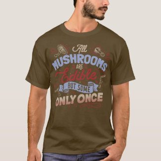 Alle paddenstoelen zijn eetbaar, maar komen slecht t-shirt