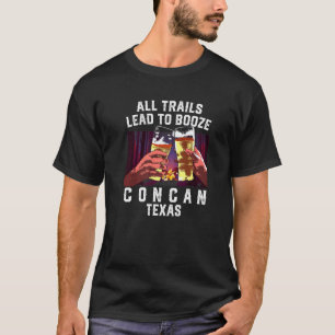 Alle Paden Leiden Naar Drank Concan Camping Texas T-shirt