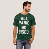 Alle Panic No Disco grappig gezegde sarcastisch T-shirt (Voorkant volledig)