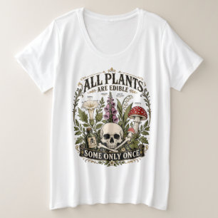 Alle Planten Zijn Eetbaar, Sommige Slechts Eén Kee Grote Maat T-shirt