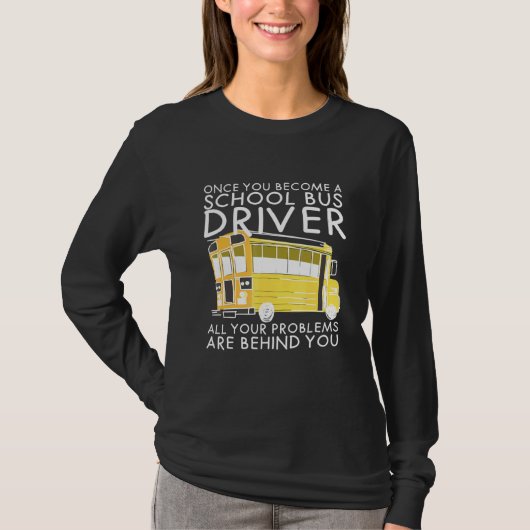 Alle problemen liggen achter je schoolbuschauffeur t-shirt (Voorkant)