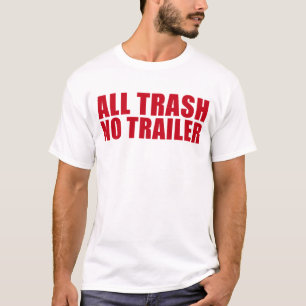 Alle Prullenbak Geen Trailer Grappige Redneck Alle T-shirt