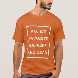 Alle rappers waar ik van houd zijn dood cadeau t-shirt