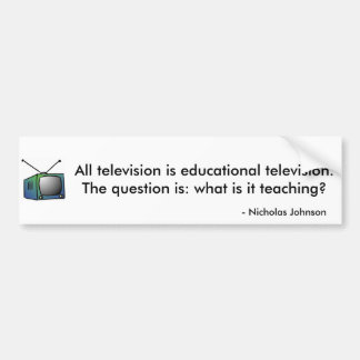 Alle televisie is educatieve televisie. bumpersticker