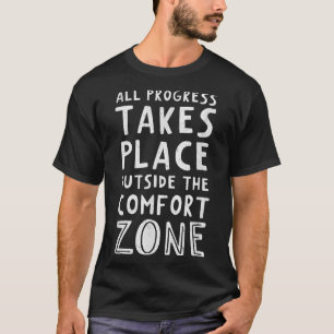 Alle voortgang vindt plaats buiten de comfortzone t-shirt