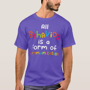 Alle vormen van gedrag zijn een vorm van communica t-shirt