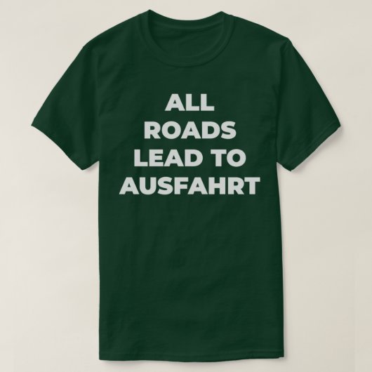 Alle wegen leiden naar Ausfahrt T-shirt (Design voorkant)