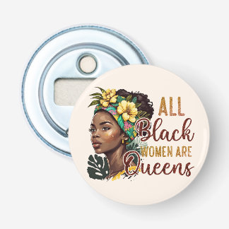Alle zwarte vrouwen zijn koninginnen button flesopener