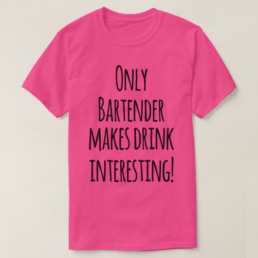 Alleen Bartender maakt Drink interessant T-shirt (Design voorkant)