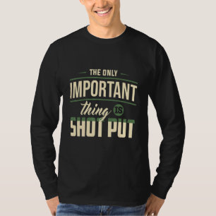 Alleen belangrijk ding Shot Put Track Field Appare T-shirt