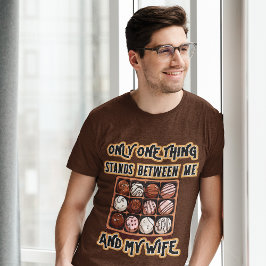 Alleen chocolade staat tussen de grappige grafisch t-shirt