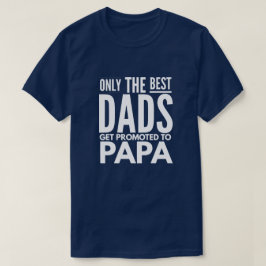 Alleen de beste Dads worden gepromoot naar papa T-shirt