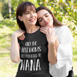 Alleen de Beste Moms worden gepromoot naar Nana T-shirt