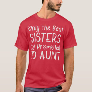 Alleen de beste zussen worden gepromoot om zwanger t-shirt