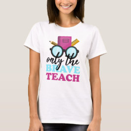 Alleen de dappere onderwijzen t-shirt