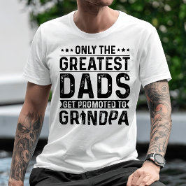 Alleen de grootste Dads worden naar opa gepromoot T-shirt