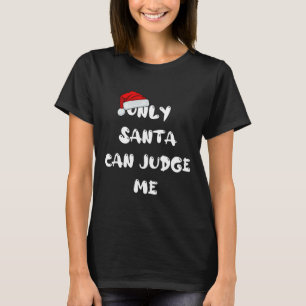 Alleen de Kerstman kan me beoordelen T-shirt