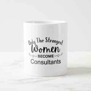 Alleen De Sterkste Vrouwen Worden Consultants Grote Koffiekop