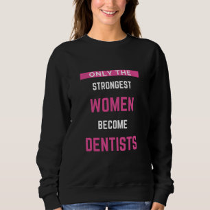 Alleen de sterkste vrouwen worden tandarts trui