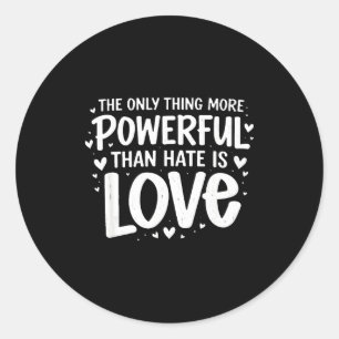 Alleen ding krachtiger dan haat is liefde Alleen d Ronde Sticker
