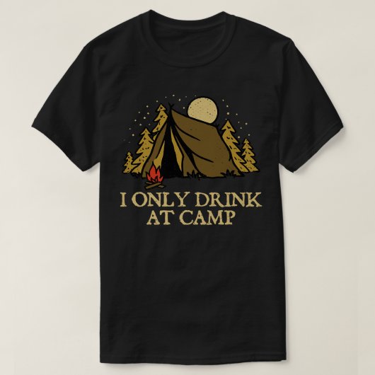 Alleen Drink in Camp Drink Camping Alcoholic Camp T-shirt (Design voorkant)