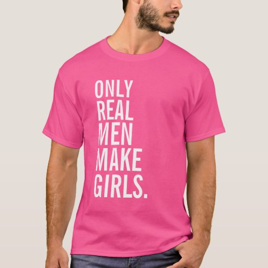 Alleen echte Mannen maken meisjes T-shirt (Voorkant)
