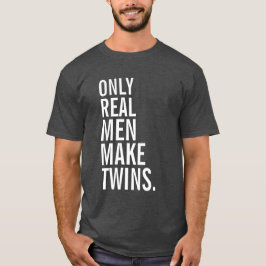 Alleen echte Mannen maken tweelingen T-shirt
