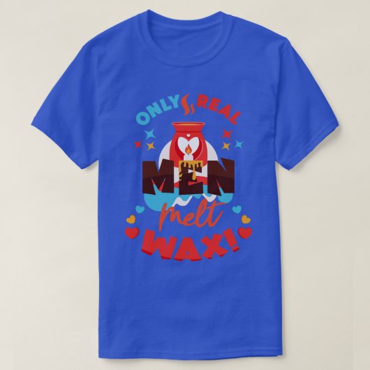 Alleen echte Mannen Melt Wax Funny Wax Melt Quotte T-shirt (Design voorkant)