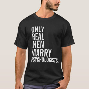 Alleen echte Mannen trouwen psychologen T-shirt