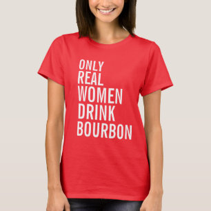 Alleen echte vrouwen Drink Bourbon T-shirt