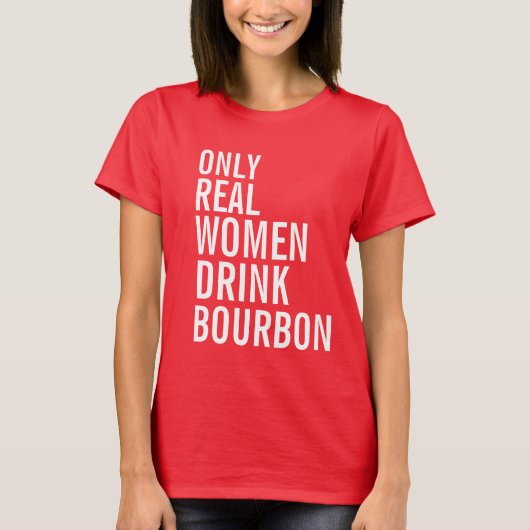 Alleen echte vrouwen Drinken bourbon T-shirt (Voorkant)