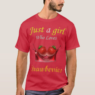 Alleen een meisje dat van aardbeien houdt t-shirt