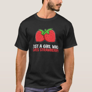 Alleen een meisje dat van aardbeien houdt t-shirt