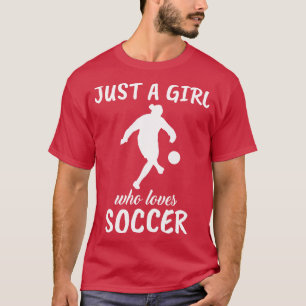 Alleen een meisje dat van de Voetbal houdt T-shirt