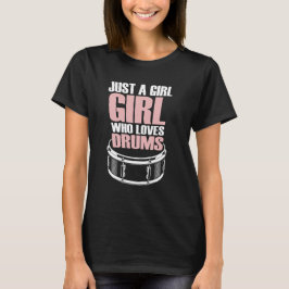 Alleen een meisje dat van Drums houdt T-shirt