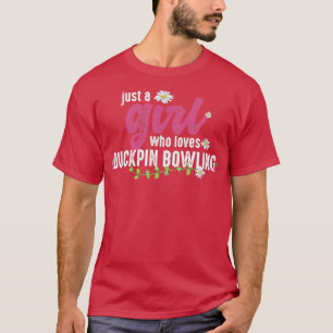 Alleen een meisje dat van Duckpin Bowling houdt T-shirt