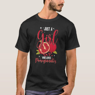 Alleen een meisje dat van Pomegranates houdt, maak T-shirt