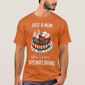 Alleen een moeder die van kerstbaking houdt 2190 t-shirt