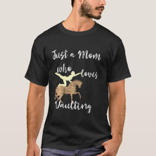 Alleen een moeder die van Vaulting Equestrian Mama T-shirt