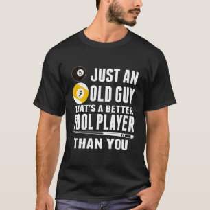 Alleen een oude man die een betere poolspeler is d t-shirt