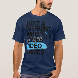 Alleen een Therapist die van videogames houdt, een T-shirt