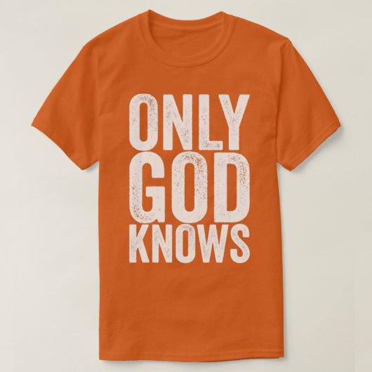 Alleen God Weet T-shirt (Design voorkant)