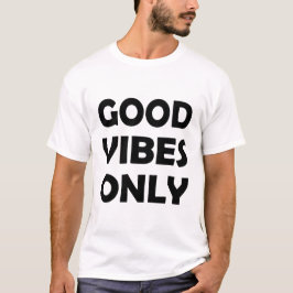 Alleen goede vibes | Verhogen en positief T-shirt