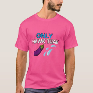 Alleen HAWK TUAH spuugt op dat ding keelgeitenplez T-shirt