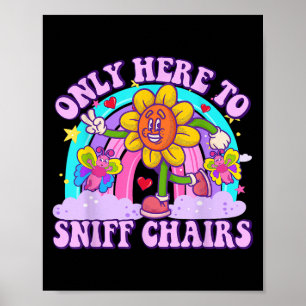 Alleen hier om een stoel te besnuffelen die ongepa poster