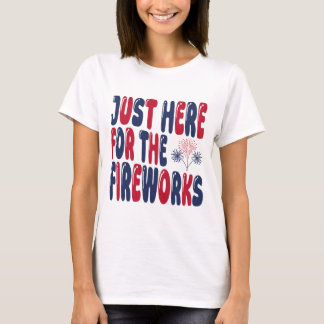 Alleen Hier Voor Het Vuurwerk, Grappige 4 Juli T-shirt