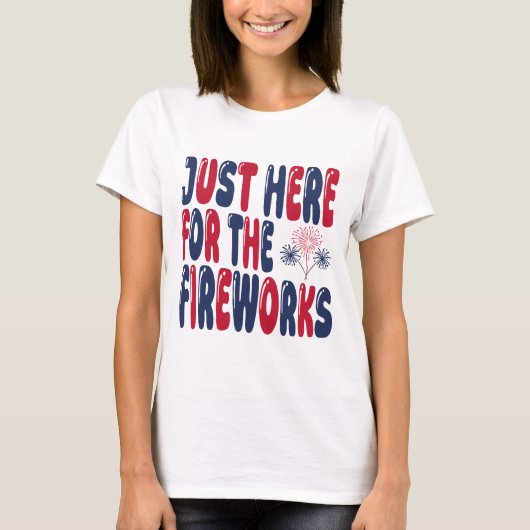 Alleen Hier Voor Het Vuurwerk, Grappige 4 Juli T-shirt (Voorkant)