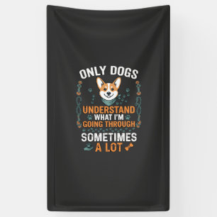 Alleen honden begrijpen soms wat er door je heen g spandoek